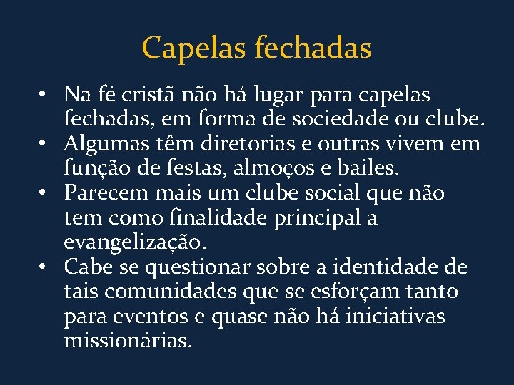 Capelas fechadas • Na fé cristã não há lugar para capelas fechadas, em forma