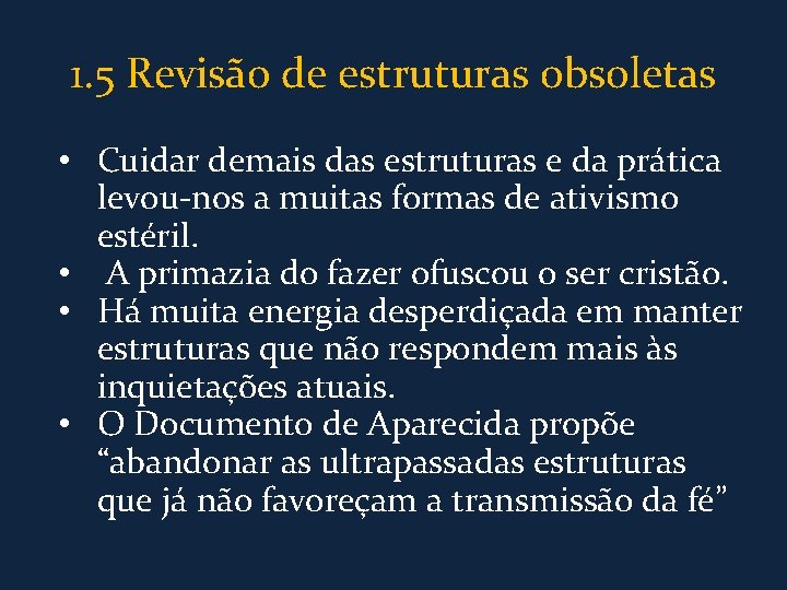 1. 5 Revisão de estruturas obsoletas • Cuidar demais das estruturas e da prática