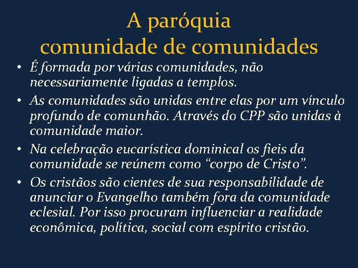 A paróquia comunidade de comunidades • É formada por várias comunidades, não necessariamente ligadas