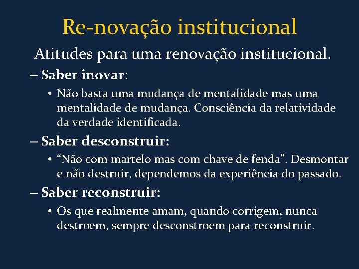 Re-novação institucional Atitudes para uma renovação institucional. – Saber inovar: • Não basta uma