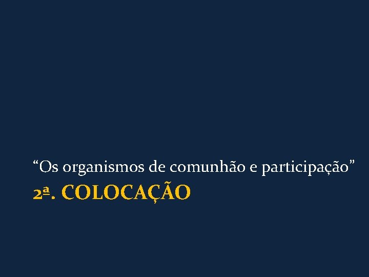 “Os organismos de comunhão e participação” 2ª. COLOCAÇÃO 