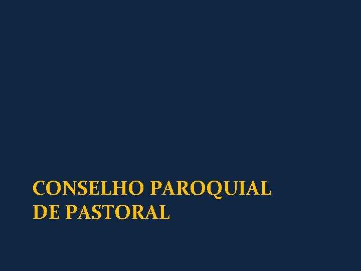 CONSELHO PAROQUIAL DE PASTORAL 