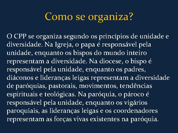 Como se organiza? O CPP se organiza segundo os princípios de unidade e diversidade.