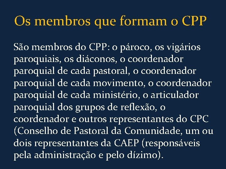 Os membros que formam o CPP São membros do CPP: o pároco, os vigários