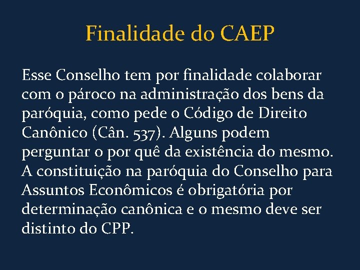 Finalidade do CAEP Esse Conselho tem por finalidade colaborar com o pároco na administração