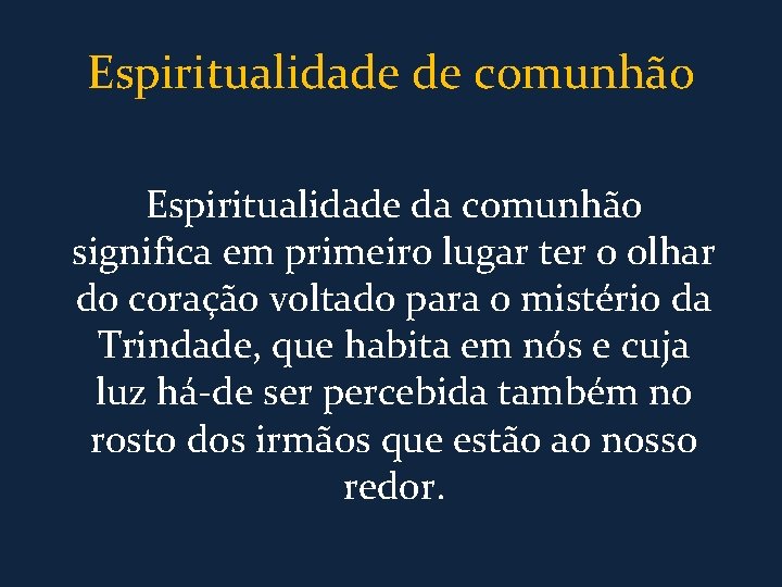 Espiritualidade de comunhão Espiritualidade da comunhão significa em primeiro lugar ter o olhar do