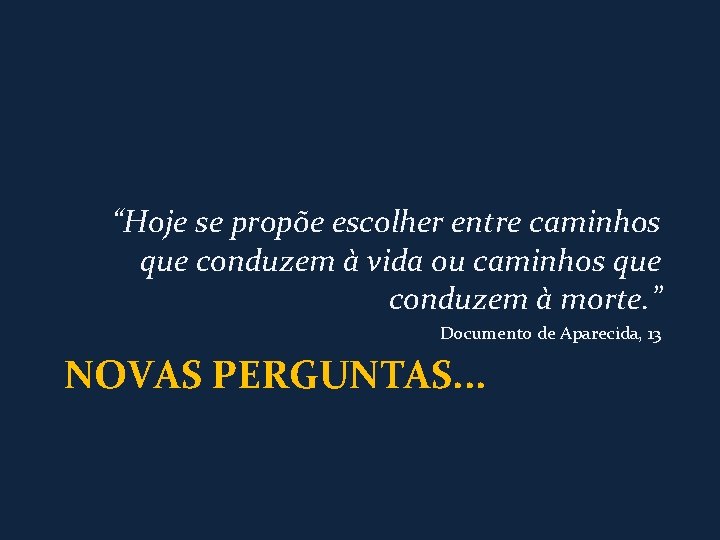 “Hoje se propõe escolher entre caminhos que conduzem à vida ou caminhos que conduzem