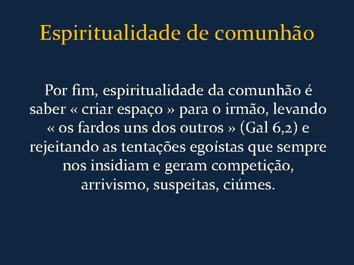 Espiritualidade de comunhão Por fim, espiritualidade da comunhão é saber « criar espaço »