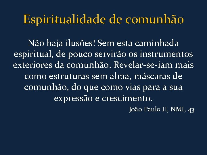 Espiritualidade de comunhão Não haja ilusões! Sem esta caminhada espiritual, de pouco servirão os