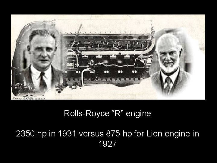 Rolls-Royce “R” engine 2350 hp in 1931 versus 875 hp for Lion engine in