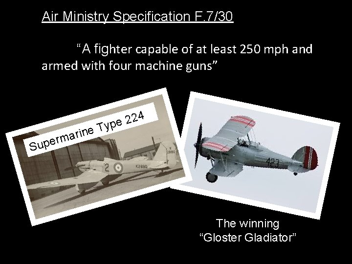 Air Ministry Specification F. 7/30 “A fighter capable of at least 250 mph and