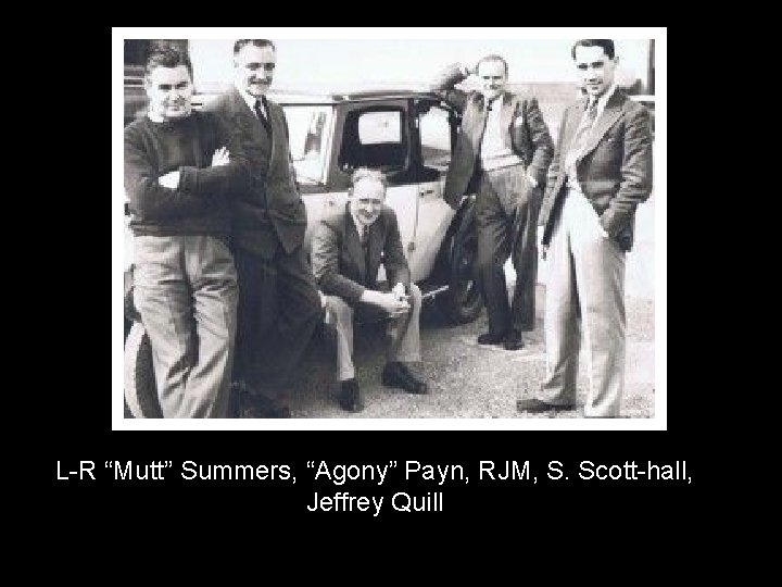 L-R “Mutt” Summers, “Agony” Payn, RJM, S. Scott-hall, Jeffrey Quill 