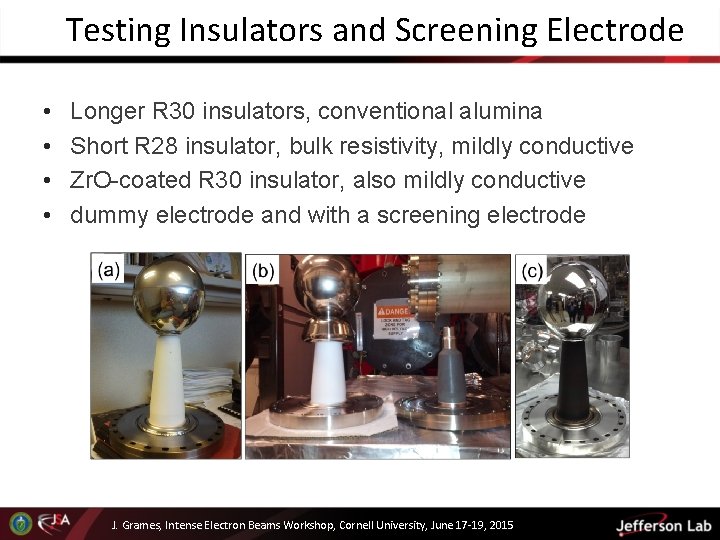 Testing Insulators and Screening Electrode • • Longer R 30 insulators, conventional alumina Short