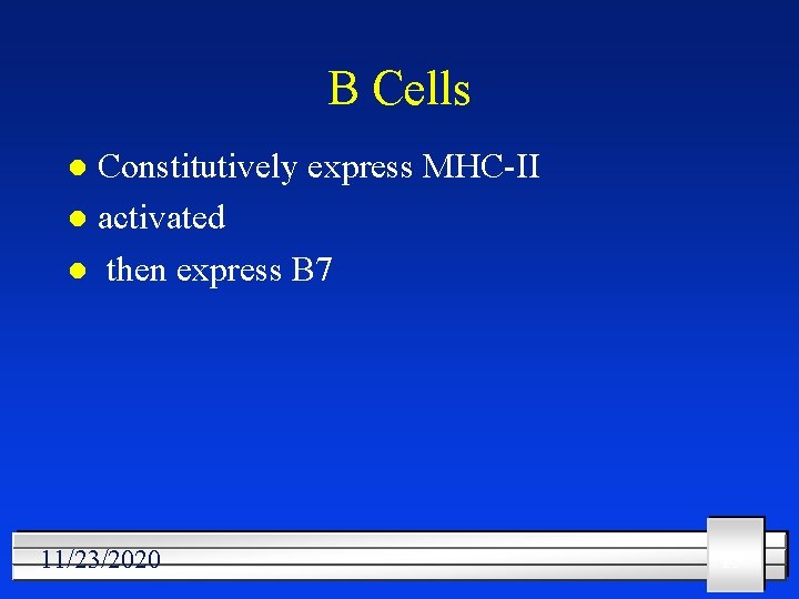 B Cells Constitutively express MHC-II l activated l then express B 7 l 11/23/2020