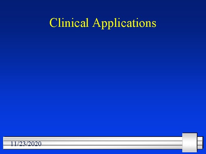 Clinical Applications 11/23/2020 31 