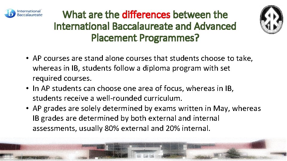 What are the differences between the International Baccalaureate and Advanced Placement Programmes? • AP