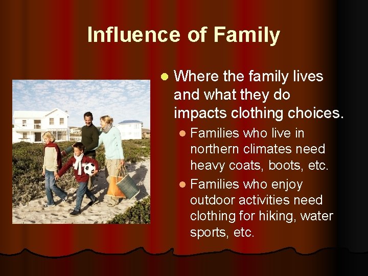 Influence of Family l Where the family lives and what they do impacts clothing