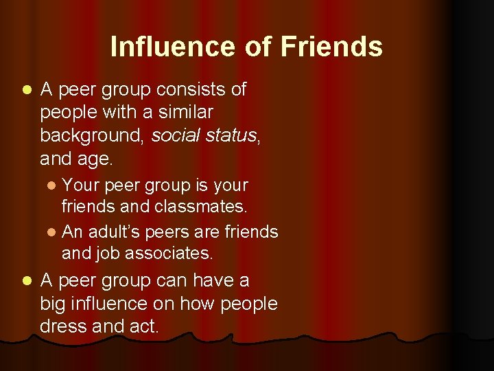 Influence of Friends l A peer group consists of people with a similar background,