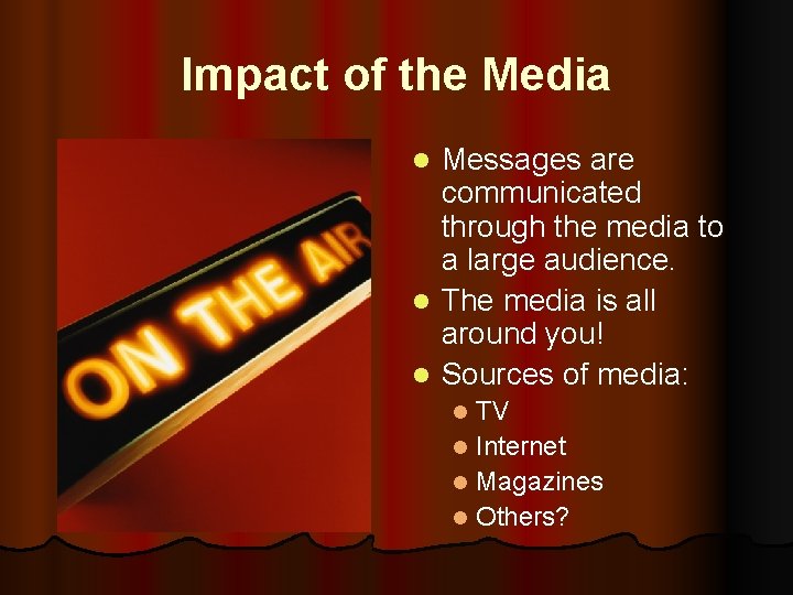 Impact of the Media Messages are communicated through the media to a large audience.