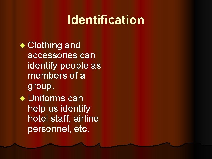 Identification l Clothing and accessories can identify people as members of a group. l