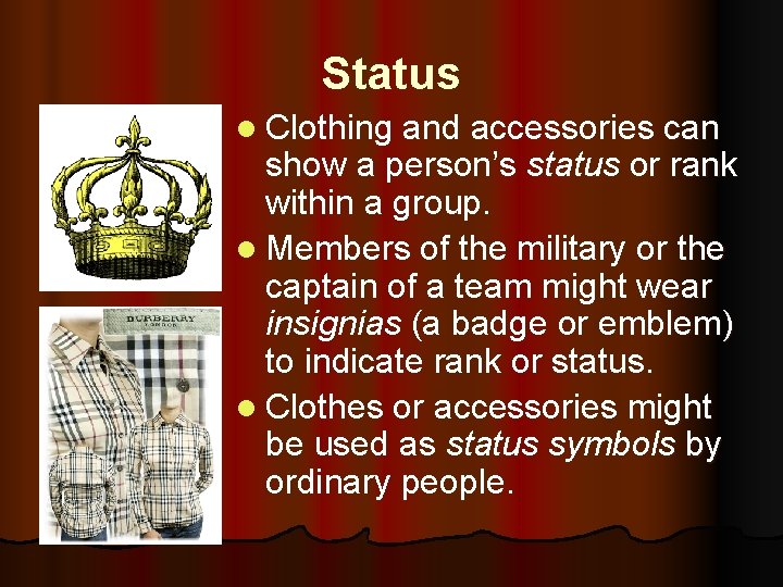 Status l Clothing and accessories can show a person’s status or rank within a