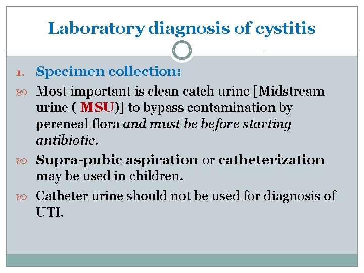 Laboratory diagnosis of cystitis 1. Specimen collection: Most important is clean catch urine [Midstream