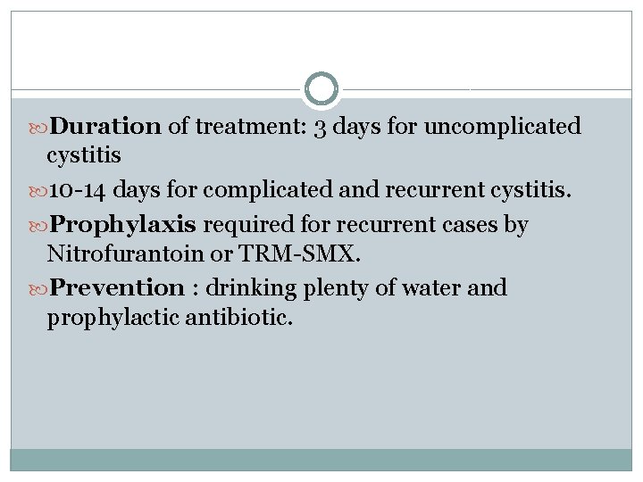  Duration of treatment: 3 days for uncomplicated cystitis 10 -14 days for complicated