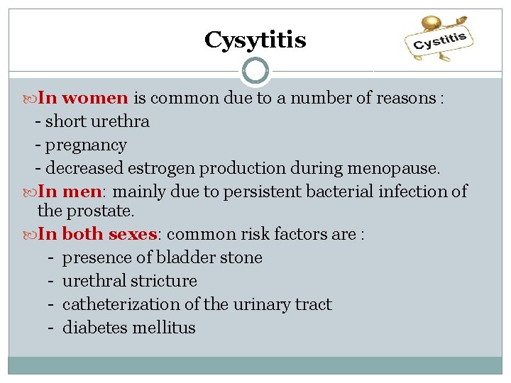 Cysytitis In women is common due to a number of reasons : - short