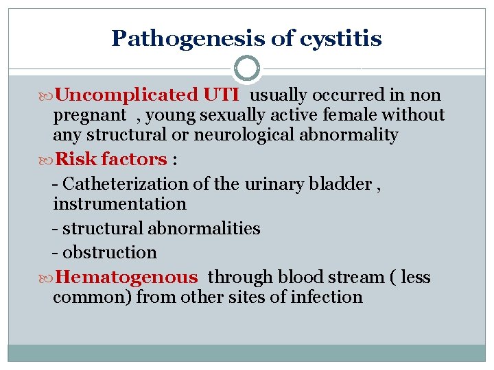Pathogenesis of cystitis Uncomplicated UTI usually occurred in non pregnant , young sexually active