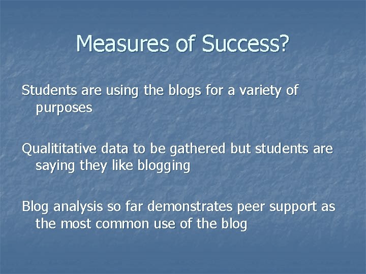 Measures of Success? Students are using the blogs for a variety of purposes Qualititative