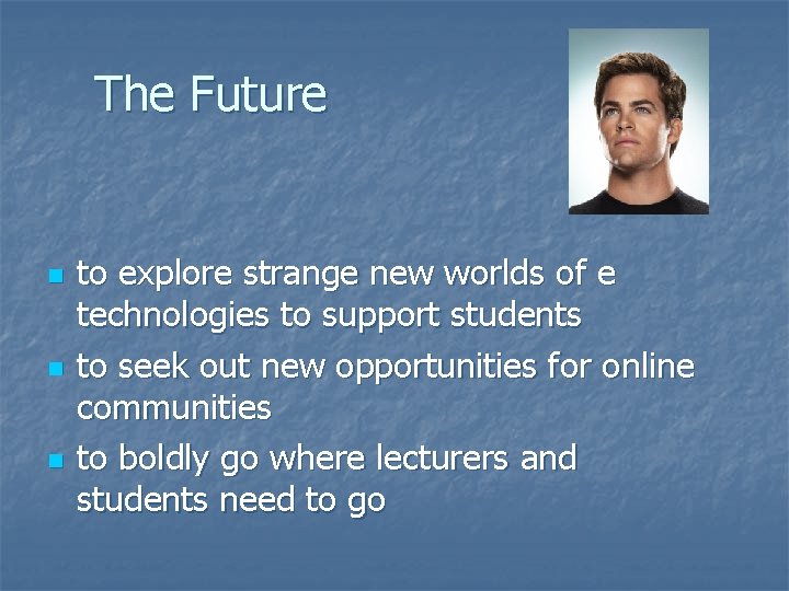 The Future n n n to explore strange new worlds of e technologies to