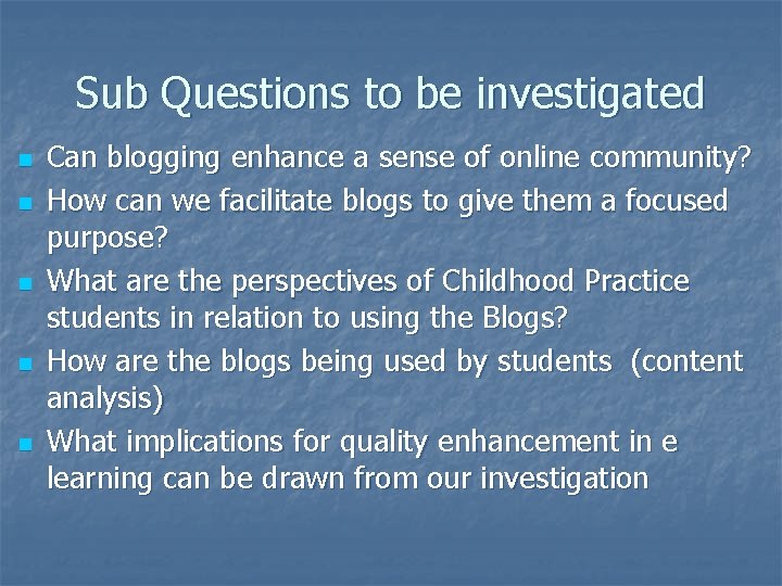 Sub Questions to be investigated n n n Can blogging enhance a sense of