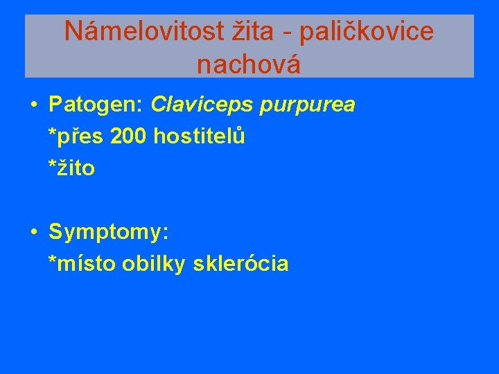 Námelovitost žita - paličkovice nachová • Patogen: Claviceps purpurea *přes 200 hostitelů *žito •