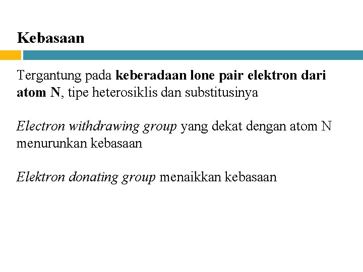 Kebasaan Tergantung pada keberadaan lone pair elektron dari atom N, tipe heterosiklis dan substitusinya