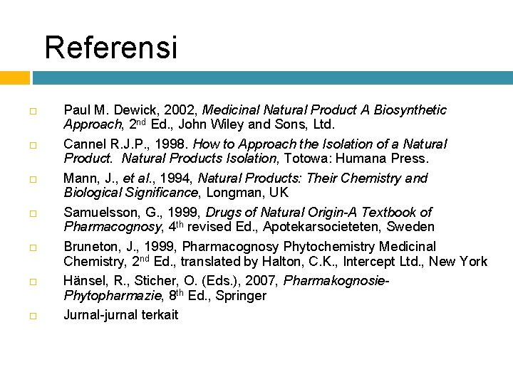 Referensi Paul M. Dewick, 2002, Medicinal Natural Product A Biosynthetic Approach, 2 nd Ed.