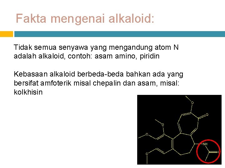 Fakta mengenai alkaloid: Tidak semua senyawa yang mengandung atom N adalah alkaloid, contoh: asam