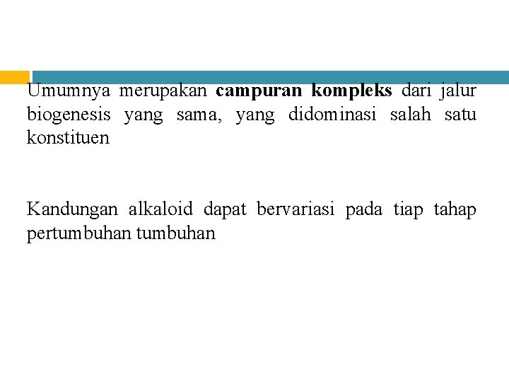 Umumnya merupakan campuran kompleks dari jalur biogenesis yang sama, yang didominasi salah satu konstituen