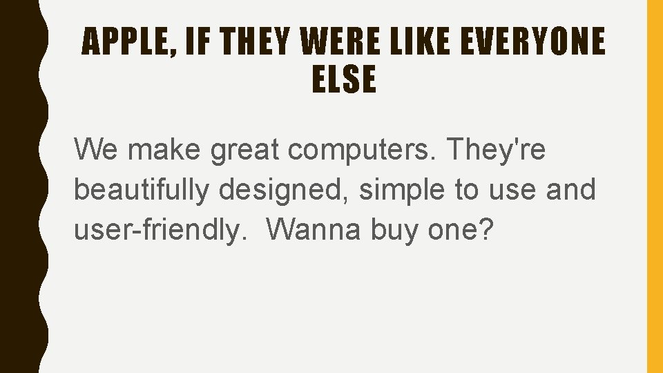 APPLE, IF THEY WERE LIKE EVERYONE ELSE We make great computers. They're beautifully designed,