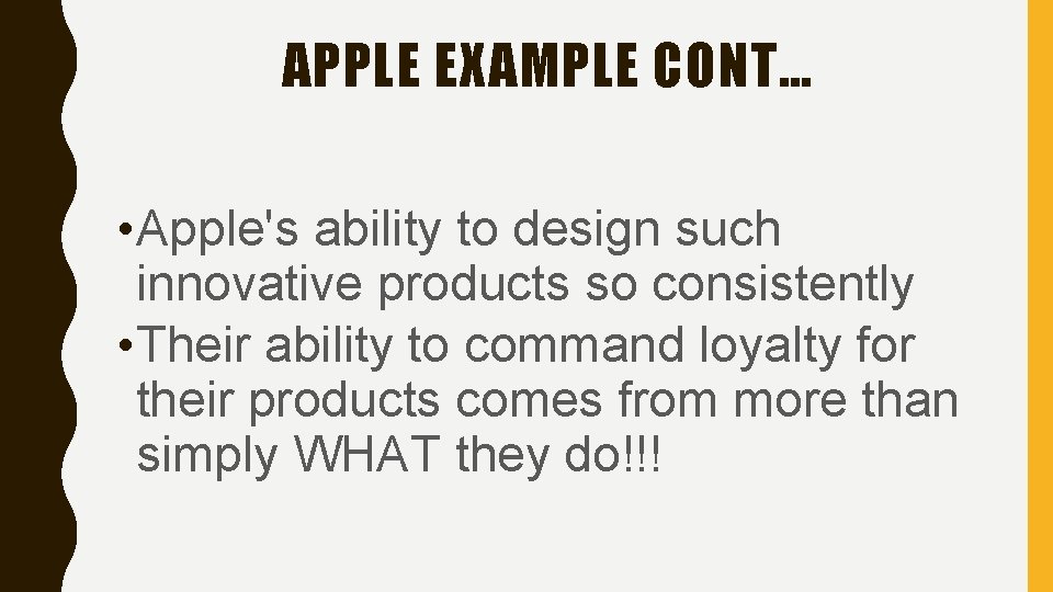 APPLE EXAMPLE CONT… • Apple's ability to design such innovative products so consistently •