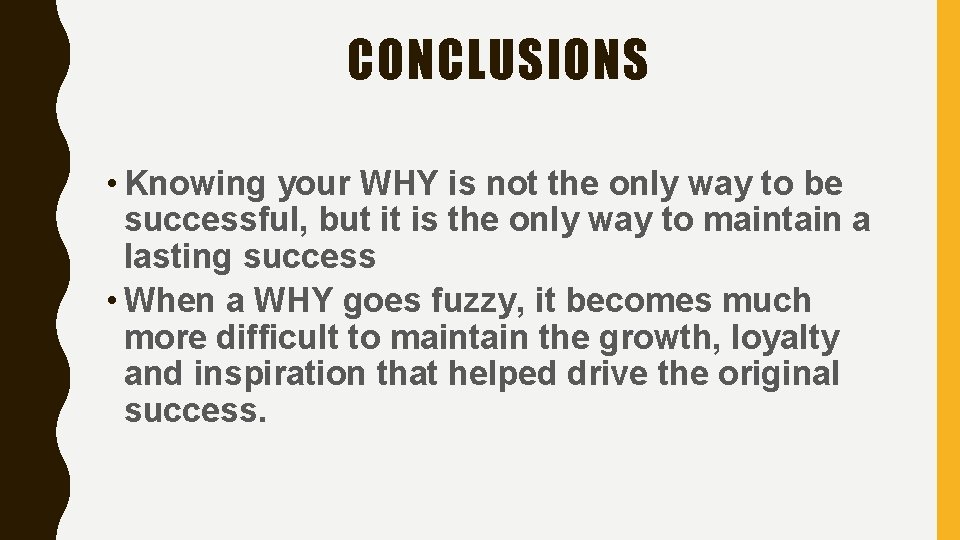 CONCLUSIONS • Knowing your WHY is not the only way to be successful, but