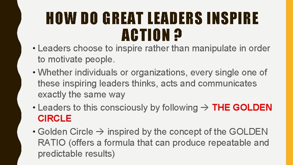 HOW DO GREAT LEADERS INSPIRE ACTION ? • Leaders choose to inspire rather than