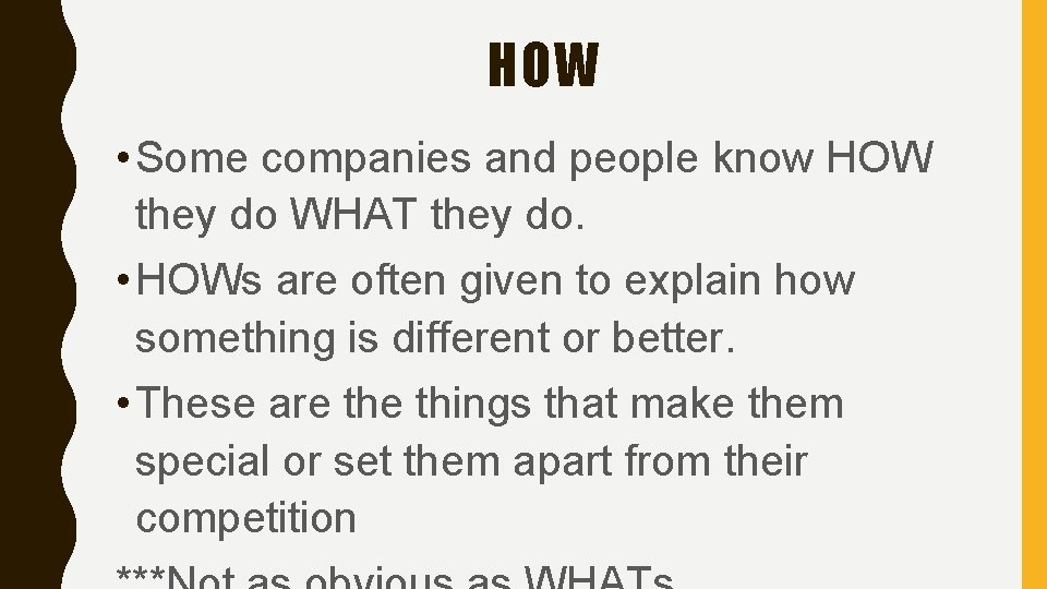 HOW • Some companies and people know HOW they do WHAT they do. •