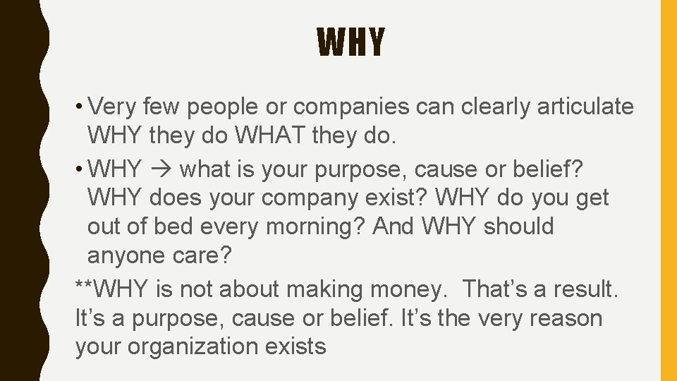WHY • Very few people or companies can clearly articulate WHY they do WHAT