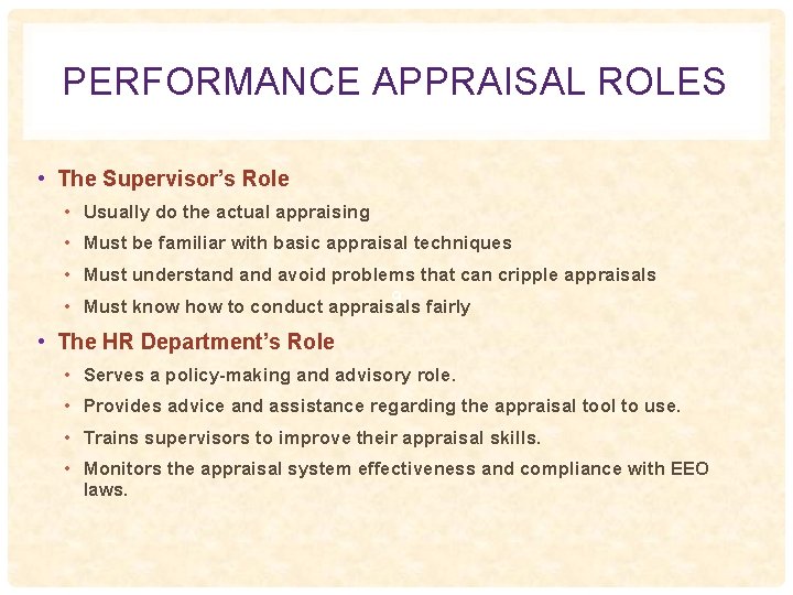 PERFORMANCE APPRAISAL ROLES • The Supervisor’s Role • Usually do the actual appraising •