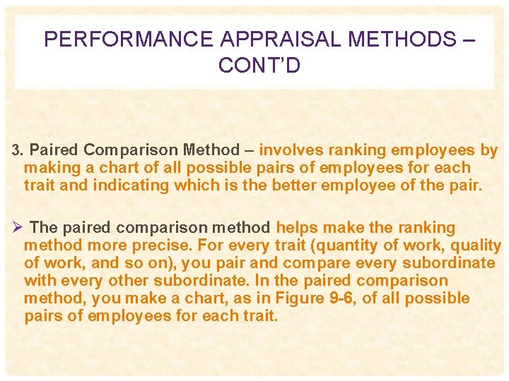 PERFORMANCE APPRAISAL METHODS – CONT’D 3. Paired Comparison Method – involves ranking employees by