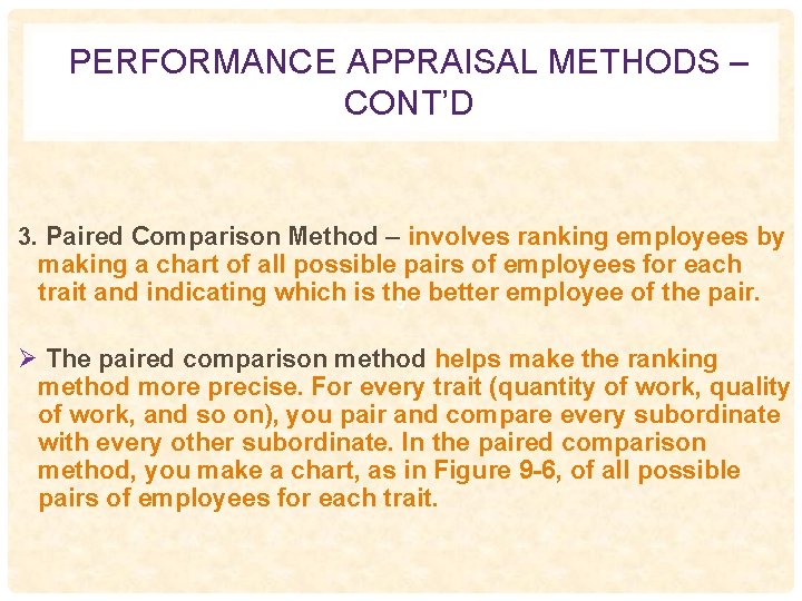 PERFORMANCE APPRAISAL METHODS – CONT’D 3. Paired Comparison Method – involves ranking employees by