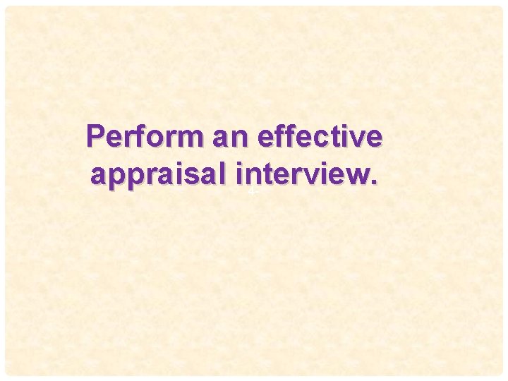 Perform an effective appraisal interview. 49 