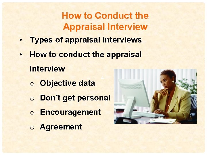 How to Conduct the Appraisal Interview • Types of appraisal interviews • How to