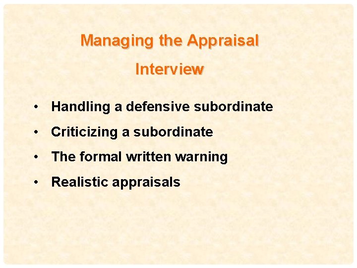 Managing the Appraisal Interview • Handling a defensive subordinate • Criticizing a subordinate 49