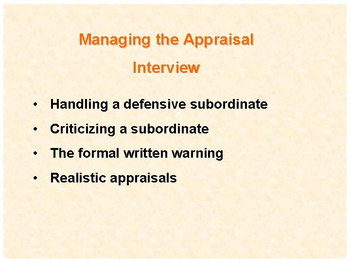 Managing the Appraisal Interview • Handling a defensive subordinate • Criticizing a subordinate 49